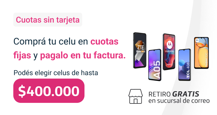 Aprovechá las cuotas fijas en tu factura. Podés elegir celus de hasta $400.000